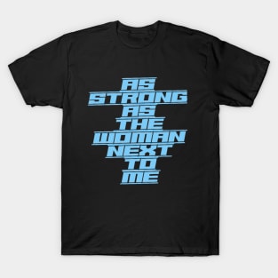 As Strong as the Woman Next to Me (underlined text capitals) T-Shirt